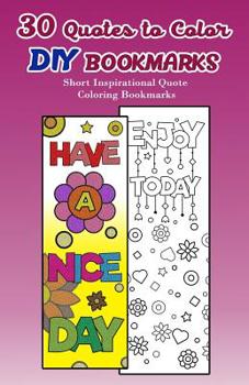 Paperback 30 Quotes to Color DIY Bookmarks: Short Inspirational Quote Coloring Bookmarks Book