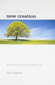 Paperback From Creation to New Creation: Making Sense of the Whole Bible Story Book