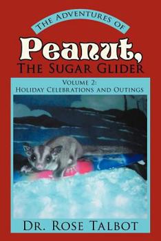 Paperback The Adventures of Peanut, the Sugar Glider: Volume 2: Holiday Celebrations and Outings Book
