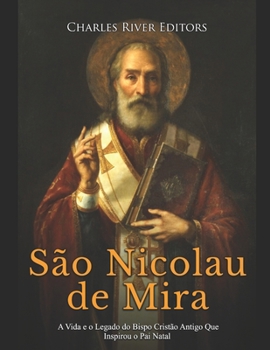 Paperback São Nicolau de Mira: A Vida e o Legado do Bispo Cristão Antigo Que Inspirou o Pai Natal [Portuguese] Book