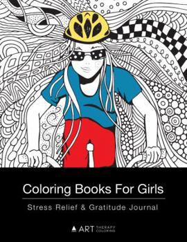 Paperback Coloring Books For Girls: Stress Relief & Gratitude Journal: Coloring Pages & Gratitude Journal In One, Detailed Designs For Girls; Arts & Craft Activity, Relaxing Art Therapy & Personal Growth Book