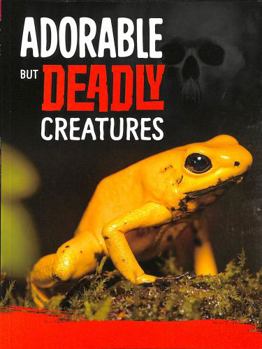 Paperback Adorable But Deadly Creatures (Killer Nature) Book