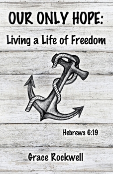 Our Only Hope: Living a Life of Freedom