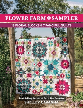 Paperback Flower Farm Sampler: 18 Floral Blocks & 7 Fanciful Quilts Book