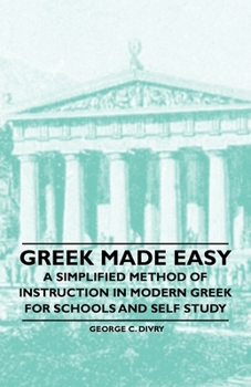 Paperback Greek Made Easy - A Simplified Method of Instruction in Modern Greek for Schools and Self Study Book