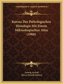 Kursus Der Pathologischen Histologie: Mit Einem Mikroskopischen Atlas