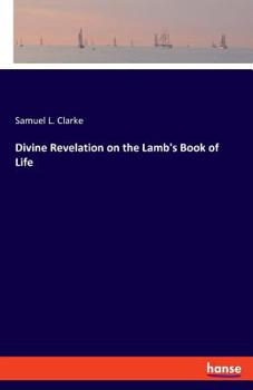 Paperback Divine Revelation on the Lamb's Book of Life Book