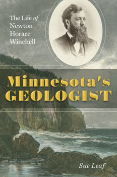 Hardcover Minnesota's Geologist: The Life of Newton Horace Winchell Book