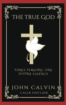 Hardcover The True God: Three Persons, One Divine Essence (Grapevine Press) Book