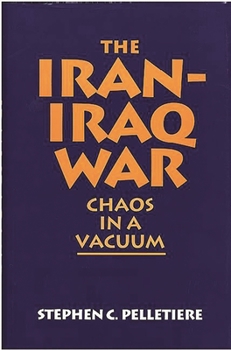 Hardcover The Iran-Iraq War: Chaos in a Vacuum Book