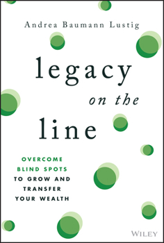 Hardcover Legacy on the Line: Overcome Blind Spots to Grow and Transfer Your Wealth Book