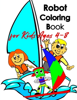 Paperback Robot coloring book for kids ages 4-8: A Unique Robot Activity Book for Kids Ages 4-8 Volume 1! Book