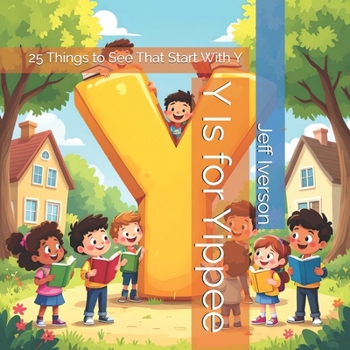 Paperback Y Is for Yippee: 25 Things to See That Start With Y Book