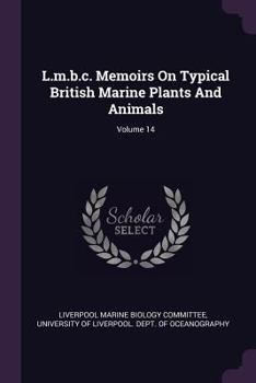 Paperback L.m.b.c. Memoirs On Typical British Marine Plants And Animals; Volume 14 Book