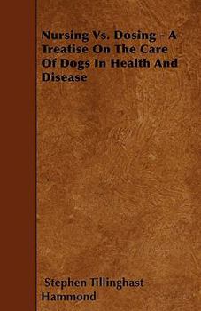 Paperback Nursing Vs. Dosing - A Treatise On The Care Of Dogs In Health And Disease Book