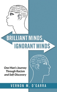 Hardcover Brilliant Minds, Ignorant Minds: One Man's Journey Through Racism and Self-Discovery Book