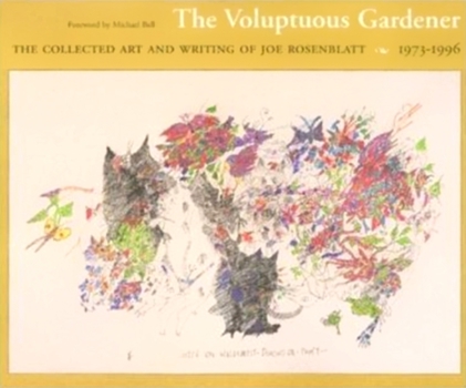 Paperback The Voluptuous Gardener: The Collected Art and Writing of Joe Rosenblatt, 1973-1996 Book