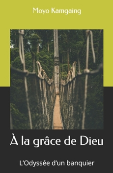Paperback À la grâce de Dieu: L'Odyssée d'un banquier [French] Book