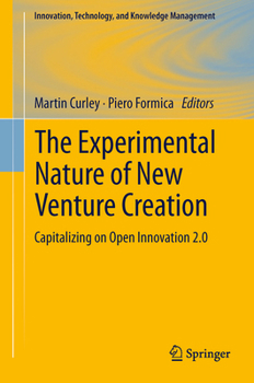 Paperback The Experimental Nature of New Venture Creation: Capitalizing on Open Innovation 2.0 Book