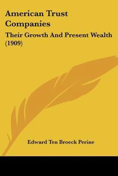 Paperback American Trust Companies: Their Growth And Present Wealth (1909) Book