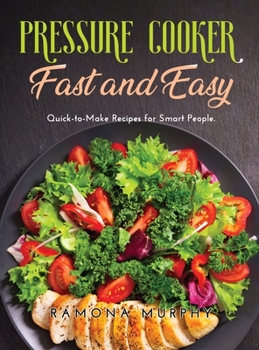 Hardcover Pressure Cooker Fast and Easy: Quick-to-Make Recipes for Smart People. Book
