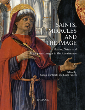 Hardcover Saints, Miracles and the Image: Healing Saints and Miraculous Images in the Renaissance Book