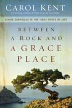 Paperback Between a Rock and a Grace Place: Divine Surprises in the Tight Spots of Life Book