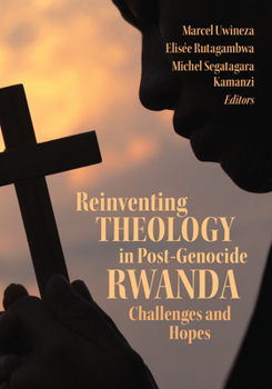 Hardcover Reinventing Theology in Post-Genocide Rwanda: Challenges and Hopes Book