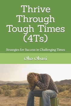 Paperback Thrive Through Tough Times (4Ts): Strategies for Success in Challenging Times Book