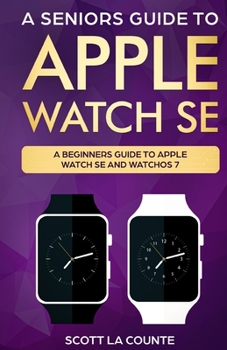 Paperback A Seniors Guide To Apple Watch SE: A Ridiculously Simple Guide To Apple Watch SE and WatchOS 7 Book