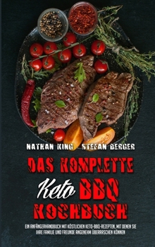 Hardcover Das Komplette Keto BBQ Kochbuch: Ein Anf?ngerhandbuch Mit K?stlichen Keto-BBQ-Rezepten, Mit Denen Sie Ihre Familie Und Freunde Angenehm ?berraschen K? [German] Book