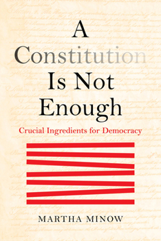 A Constitution Is Not Enough: Crucial Ingredients for Democracy (Law in the Public Square)