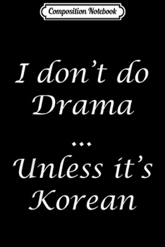 Paperback Composition Notebook: I don't do drama unless its Korean Kdrama Kpop Journal/Notebook Blank Lined Ruled 6x9 100 Pages Book