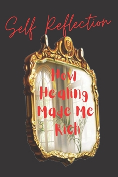 Paperback Self Reflection: How Healing Made Me Rich Book