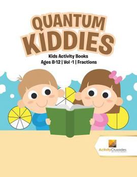 Paperback Quantum Kiddies: Kids Activity Books Ages 8-12 Vol -1 Fractions Book