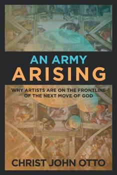 Paperback An Army Arising: Why Artists are on the Front line of the Next Move of God Book