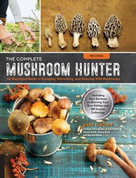 Paperback The Complete Mushroom Hunter, Revised: Illustrated Guide to Foraging, Harvesting, and Enjoying Wild Mushrooms - Including New Sections on Growing Your Book