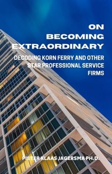 Paperback On Becoming Extraordinary: Decoding Korn Ferry and other Star Professional Service Firms Book