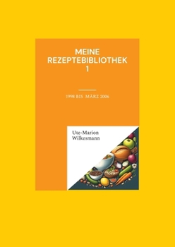 Meine Rezeptebibliothek: 1998 bis März 2006 (German Edition)