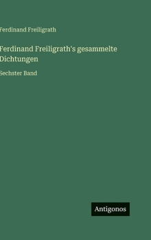 Ferdinand Freiligrath's gesammelte Dichtungen: Sechster Band