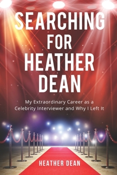 Paperback Searching for Heather Dean: My Extraordinary Career as a Celebrity Interviewer and Why I Left It Book