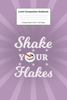 Lined Composition Notebook College Ruled: For Shake Your Flakes Christmas Snowman Gift I 120 Lined Pages for Writing, School & Studying I Bullet ... Paper I Planner Book For Adults or Teens