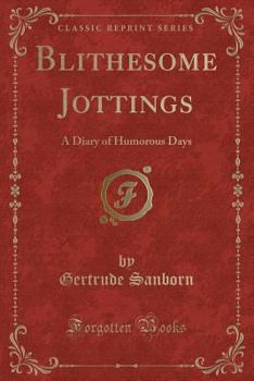 Paperback Blithesome Jottings: A Diary of Humorous Days (Classic Reprint) Book