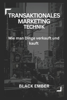 Transaktionales Marketing Technik: Wie man Dinge verkauft und kauft
