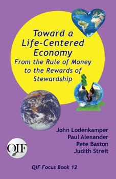 Paperback Toward a Life-Centered Economy: From the Rule of Money to the Rewards of Stewardship Book