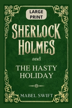 Sherlock Holmes and The Hasty Holiday: Large Print Edition