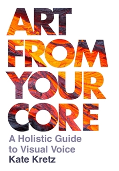 Hardcover Art from Your Core: A Holistic Guide to Visual Voice Book