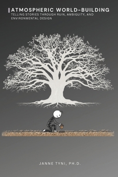 Atmospheric World-Building: Telling stories through ruin, ambiguity and environmental design