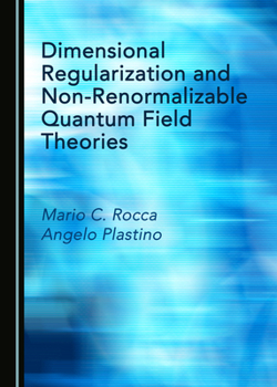 Hardcover Dimensional Regularization and Non-Renormalizable Quantum Field Theories Book