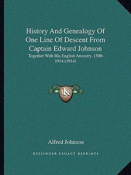 Paperback History And Genealogy Of One Line Of Descent From Captain Edward Johnson: Together With His English Ancestry, 1500-1914 (1914) Book